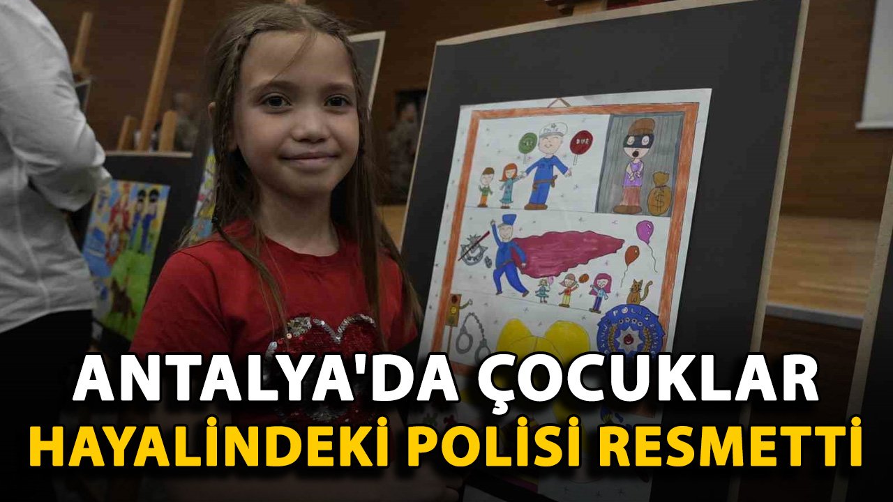 Antalya'da çocuklar hayalindeki polisi resmetti