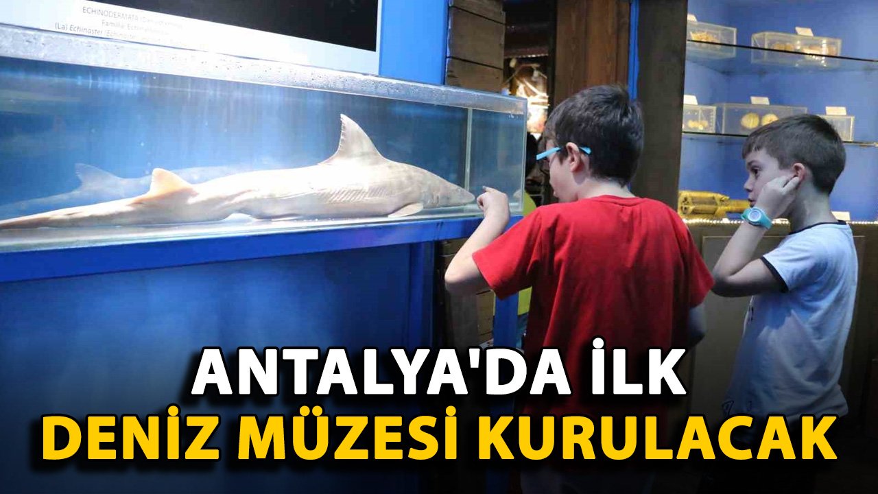 Antalya'da ilk deniz müzesi kurulacak