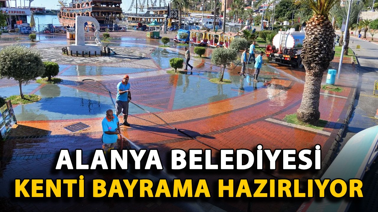 Alanya Belediyesi, kenti bayrama hazırlıyor
