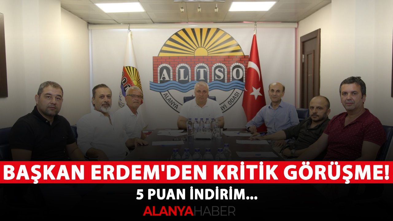Başkan Erdem'den kritik görüşme! 5 puan indirim...