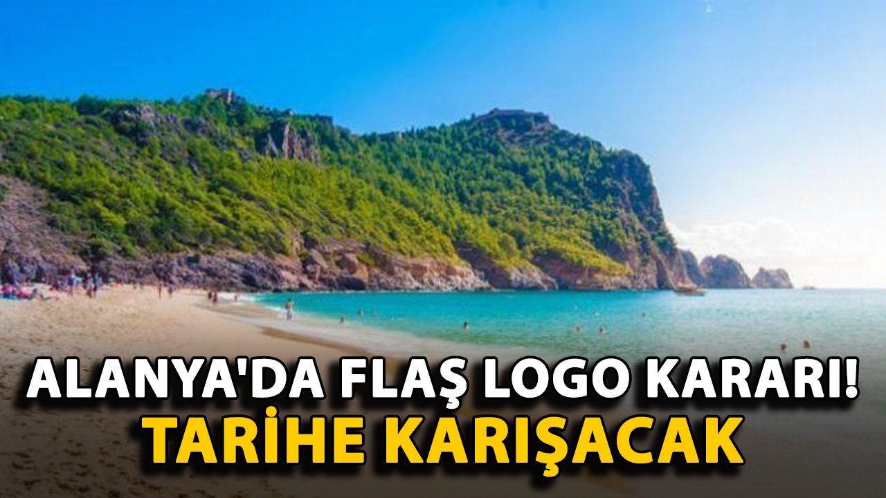 Alanya'da flaş logo kararı! Tarihe karışacak