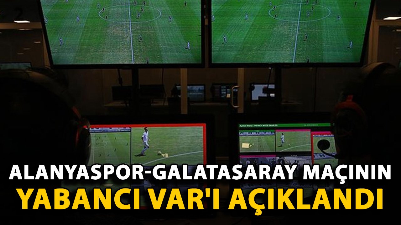 Alanyaspor-Galatasaray maçının yabancı VAR'ı açıklandı