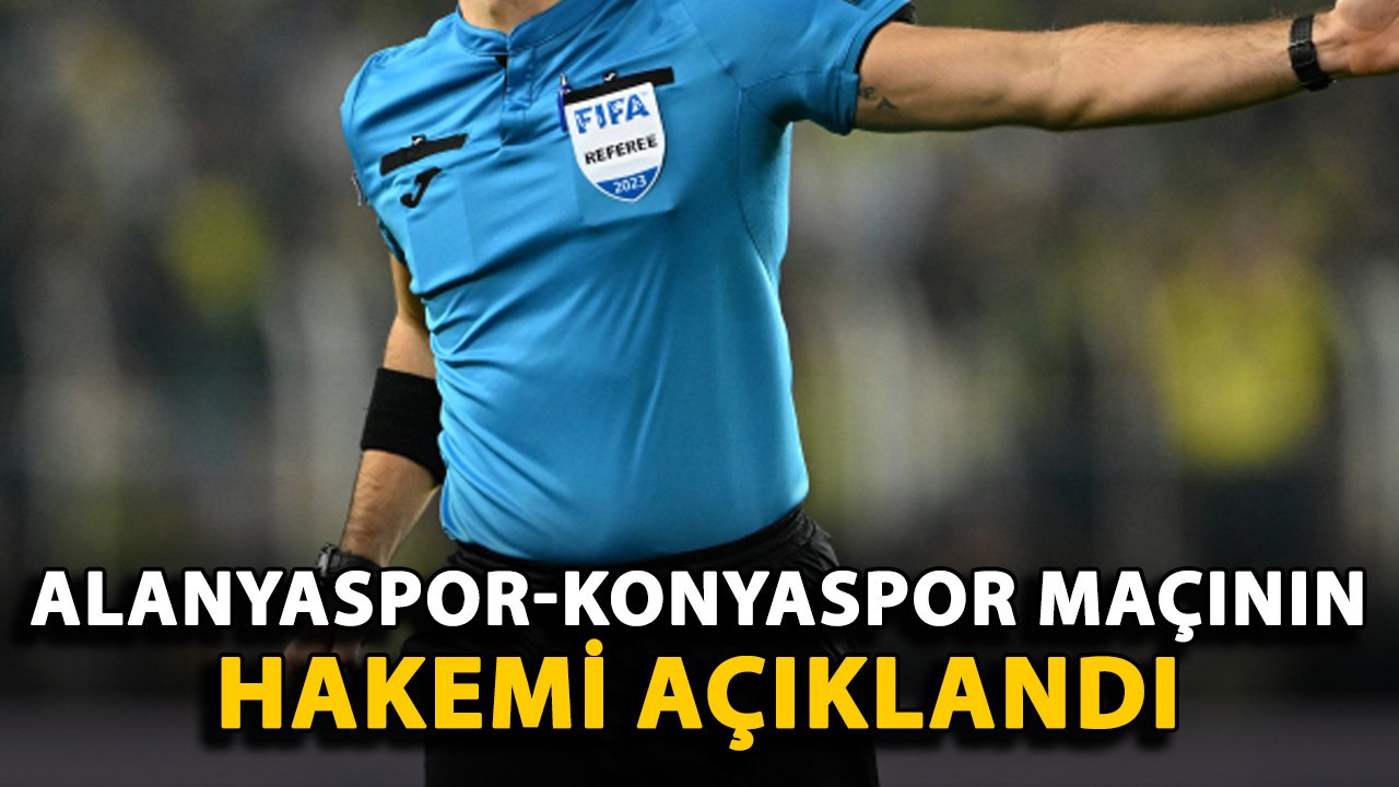 Alanyaspor-Konyaspor maçının hakemi açıklandı