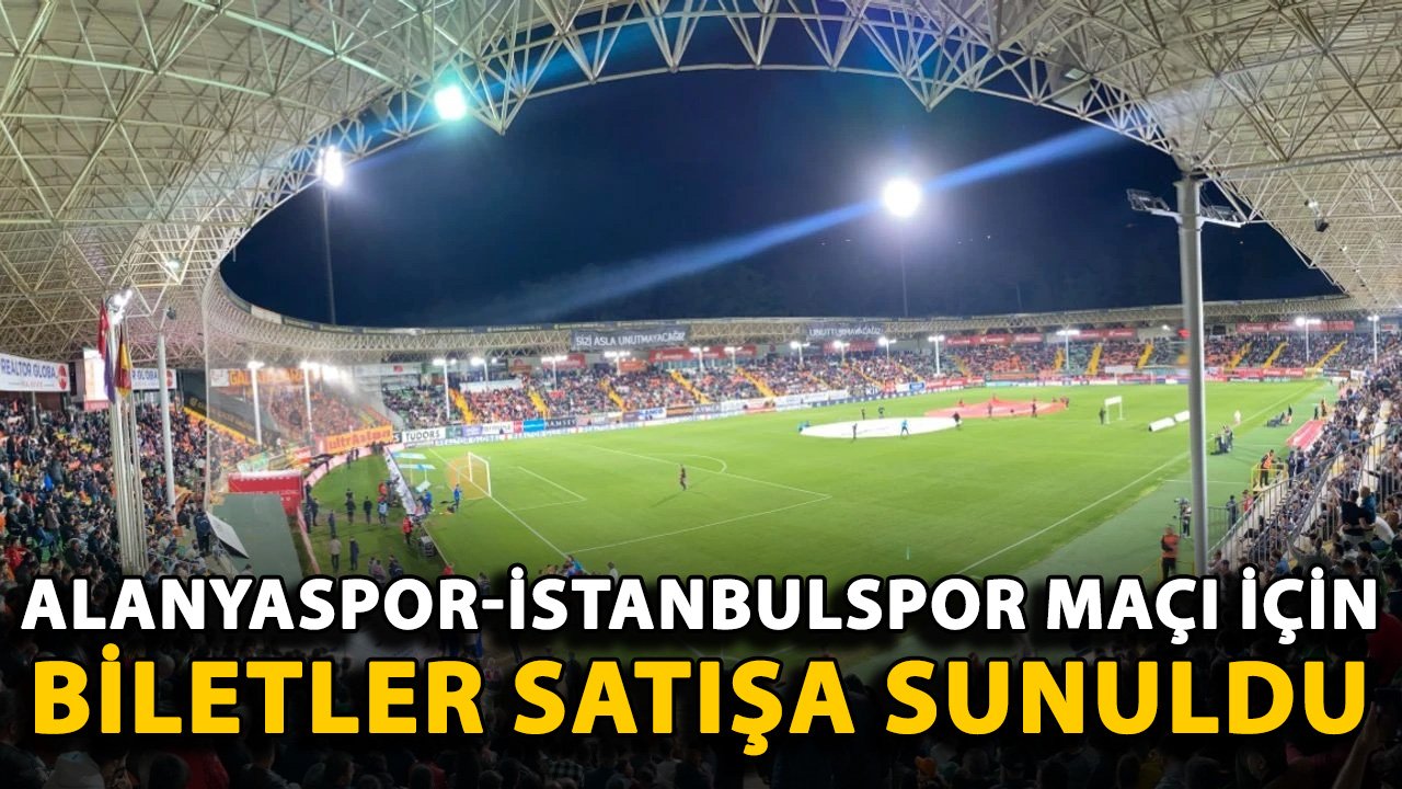Alanyaspor-İstanbulspor maçı için biletler satışa sunuldu