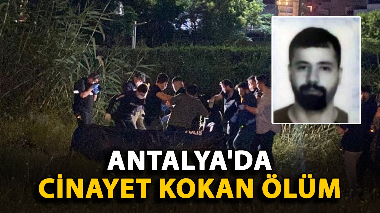 Antalya'da cinayet kokan ölüm