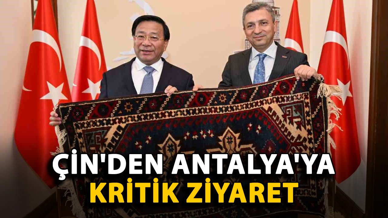 Çin'den Antalya'ya kritik ziyaret