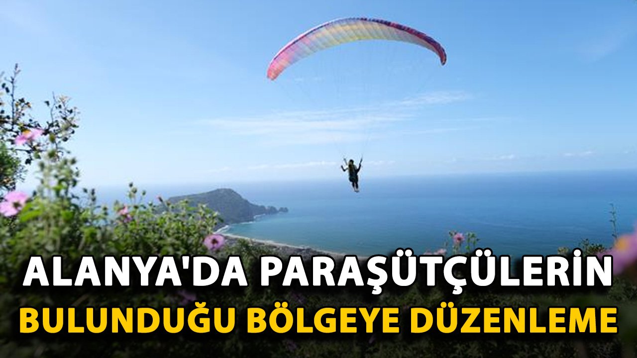 Alanya'da paraşütçülerin bulunduğu bölgeye düzenleme