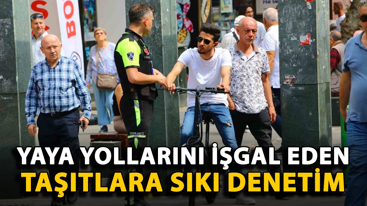 Antalya'da yaya yollarını işgal eden taşıtlara sıkı denetim