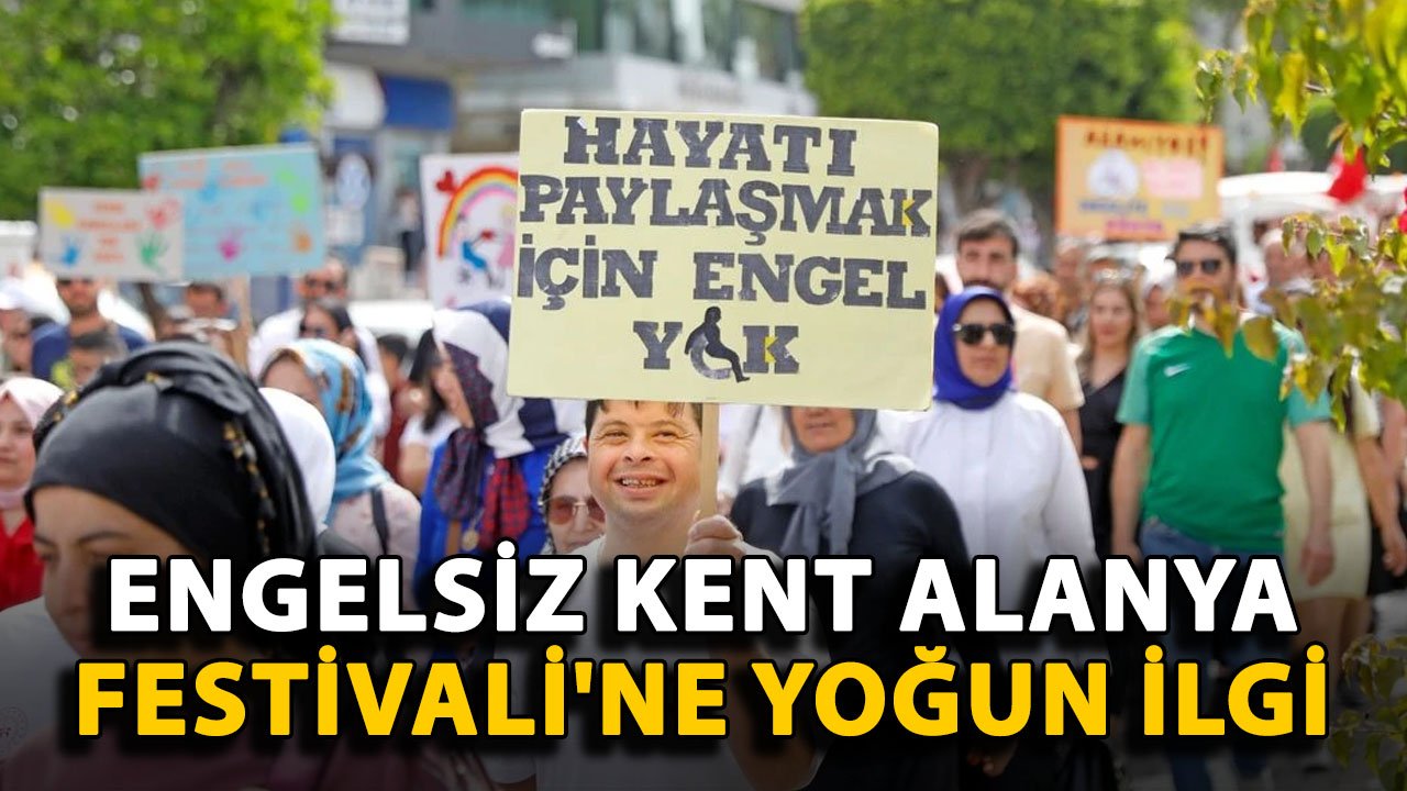 Engelsiz Kent Alanya Festivali'ne yoğun ilgi