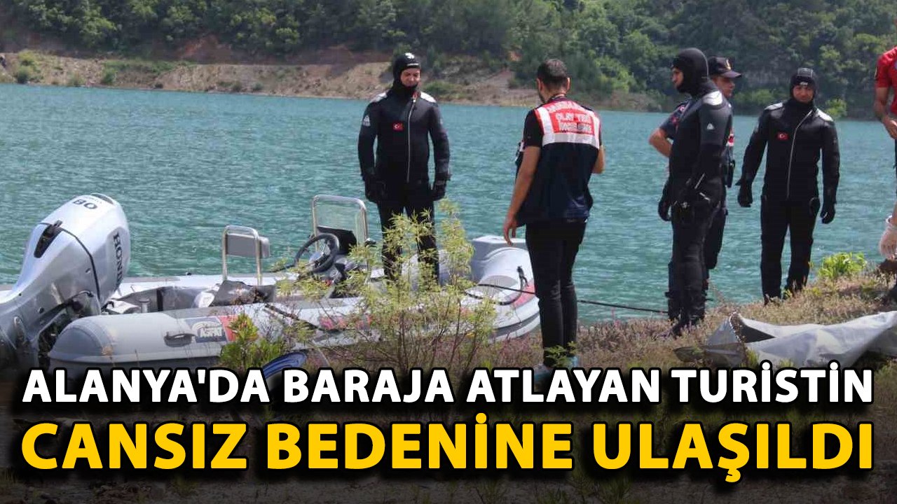 Alanya'da baraja atlayan turistin cansız bedenine ulaşıldı