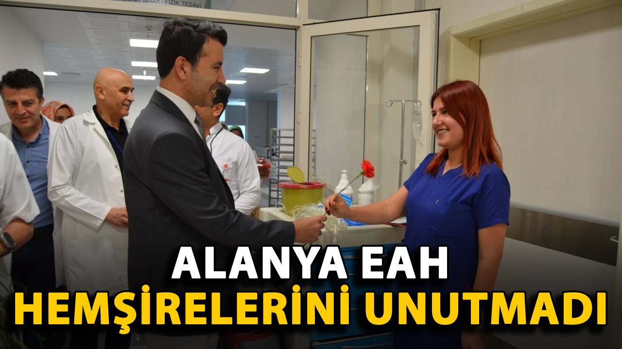 Alanya EAH hemşirelerini unutmadı