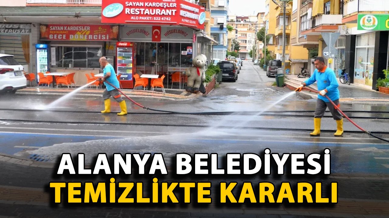 Alanya Belediyesi temizlikte kararlı