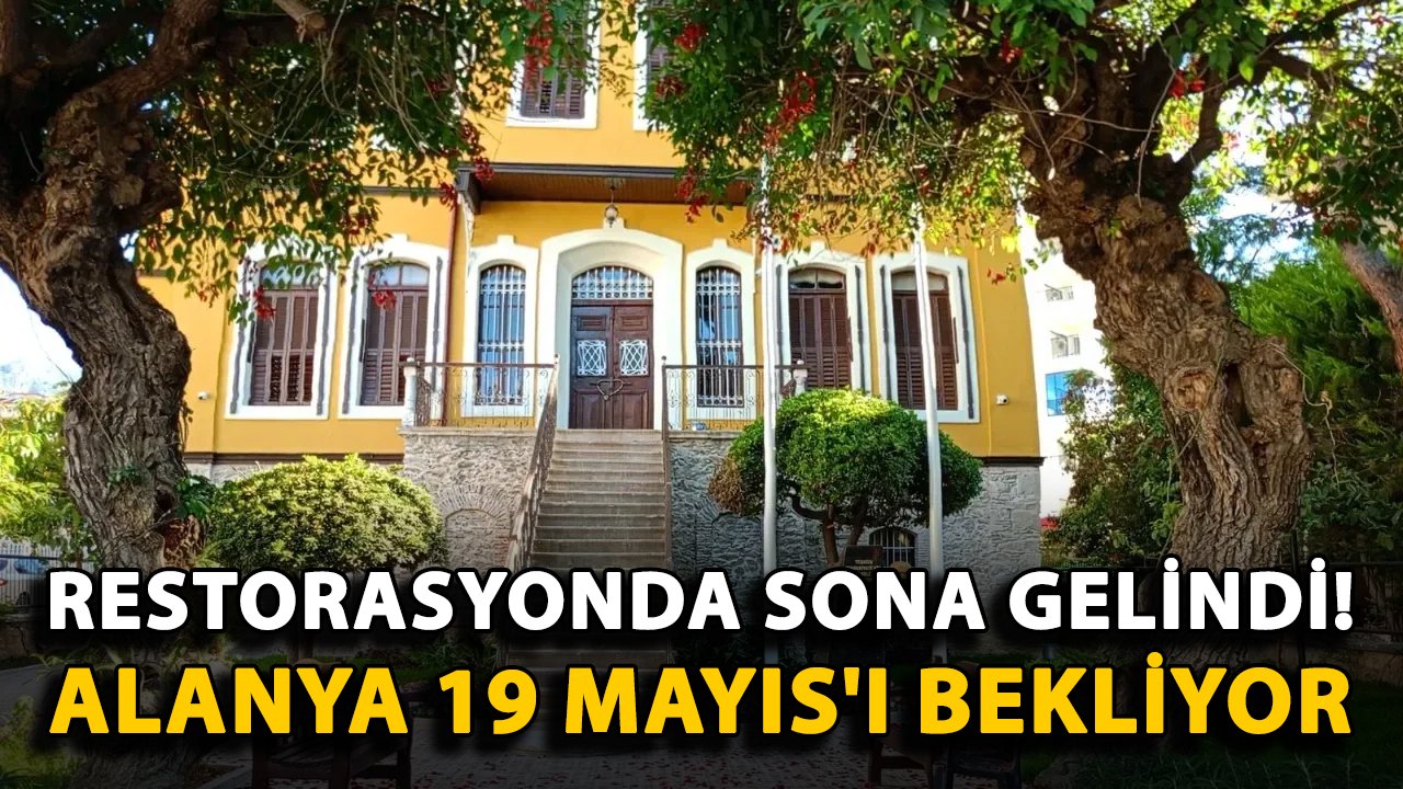 Restorasyonda sona gelindi! Alanya 19 Mayıs'ı bekliyor