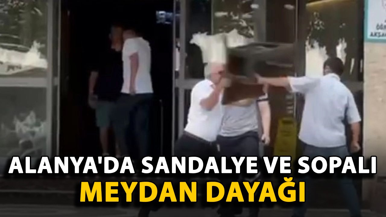 Alanya'da sandalye ve sopalı meydan dayağı