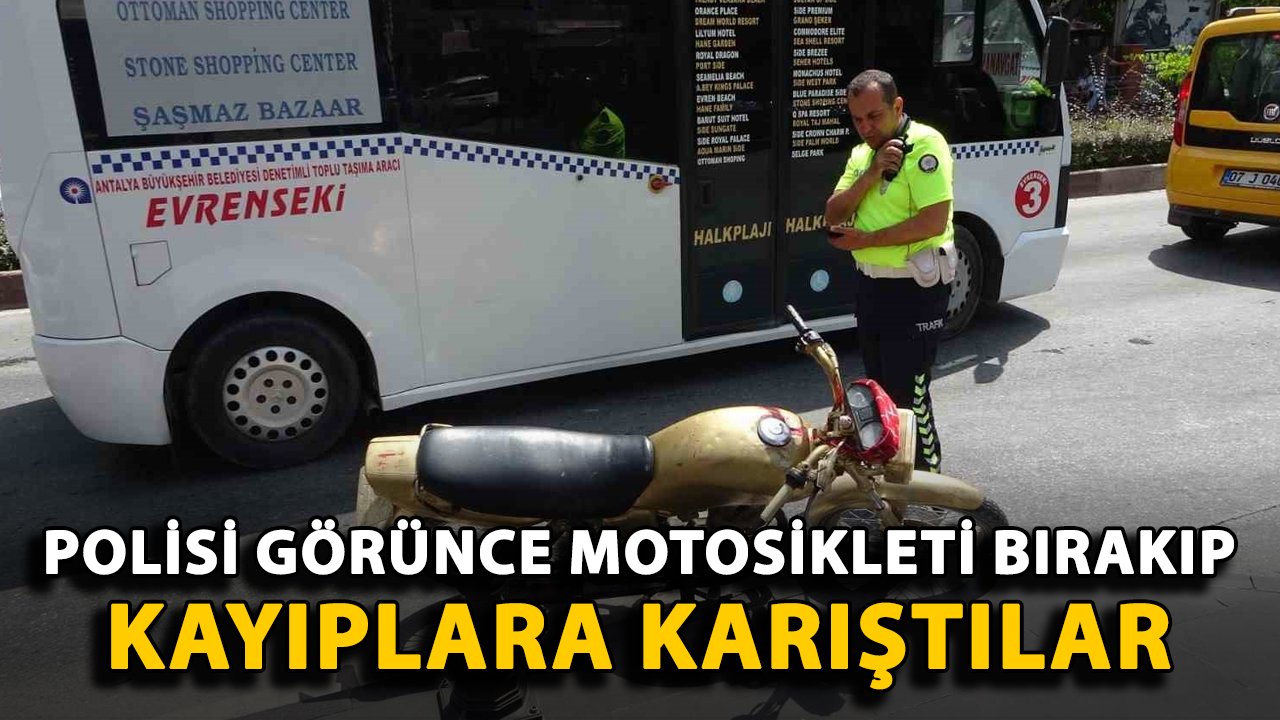 Polisi görünce motosikleti bırakıp kayıplara karıştılar