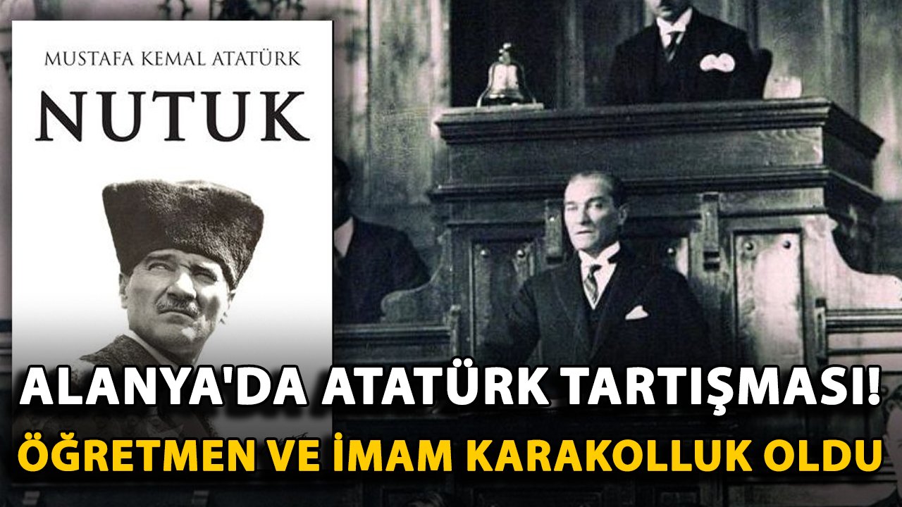 Alanya'da Atatürk tartışması! Öğretmen ve imam karakolluk oldu