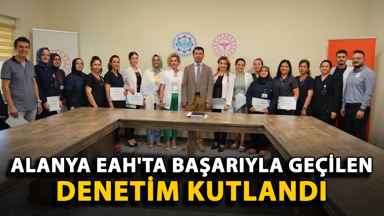 Alanya EAH'ta başarıyla geçilen denetim kutlandı
