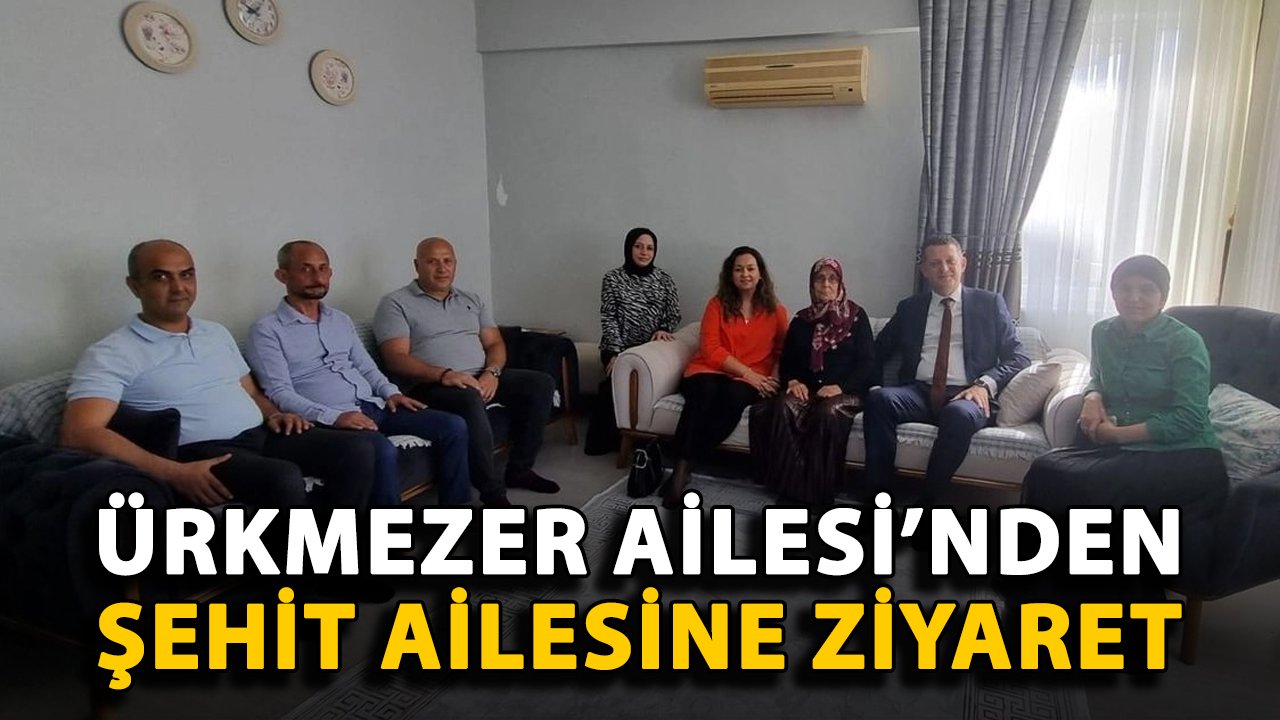 Ürkmezer Ailesi'nden şehit ailesine ziyaret