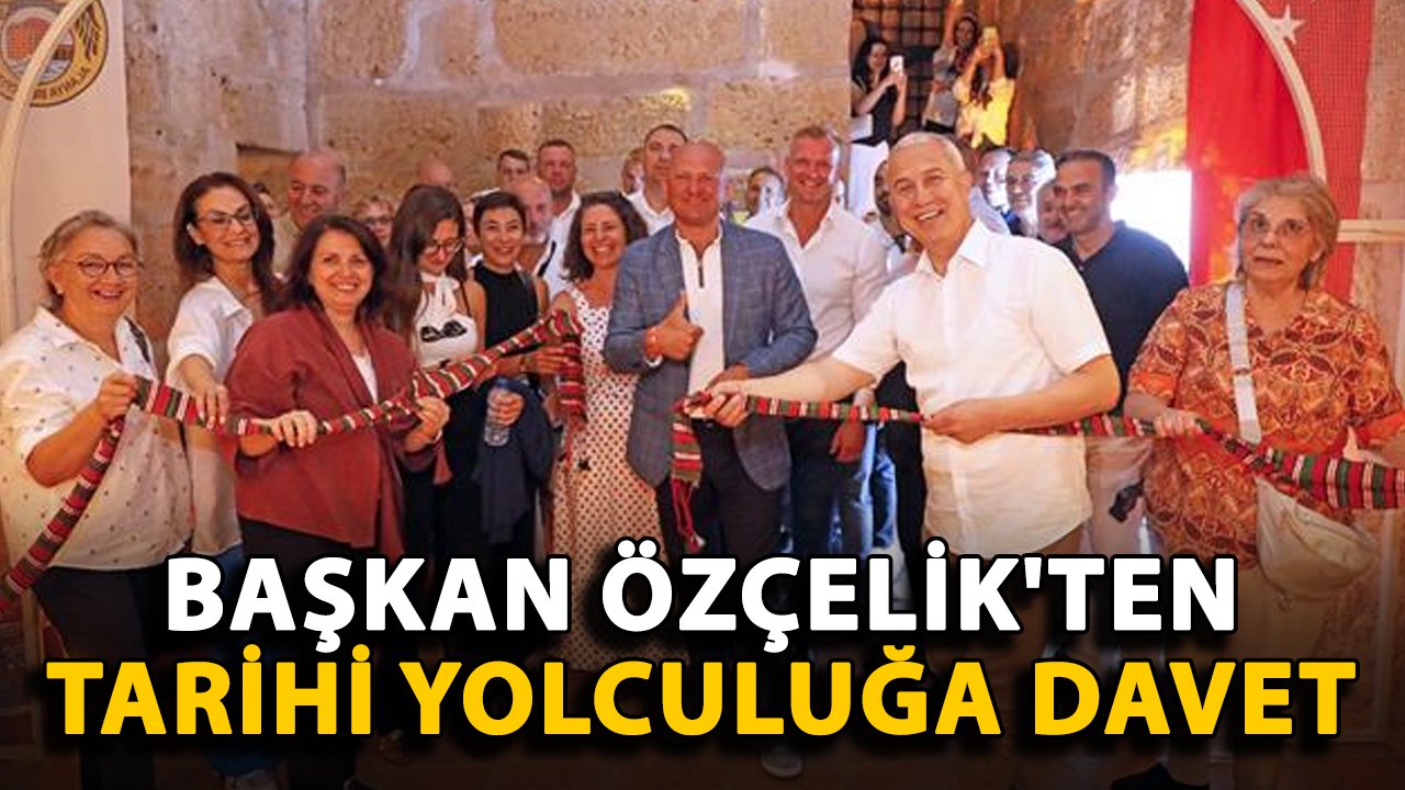 Başkan Özçelik'ten tarihi yolculuğa davet