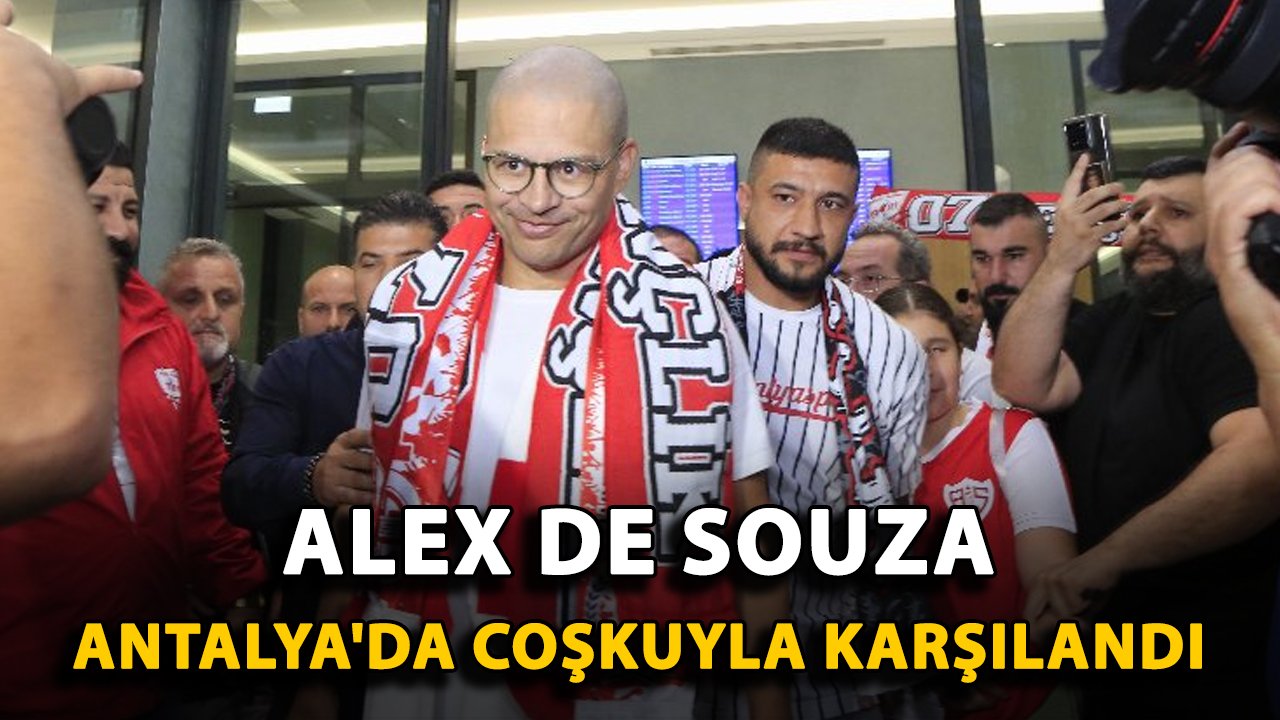 Alex de Souza Antalya'da coşkuyla karşılandı