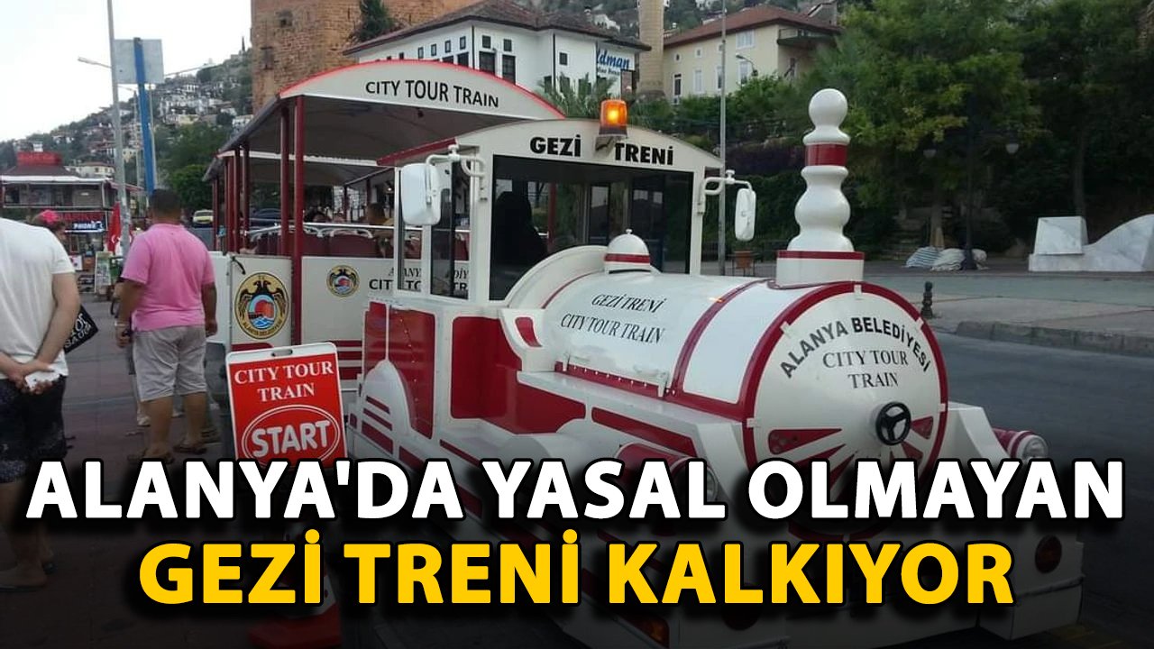Alanya'da yasal olmayan gezi treni kalkıyor