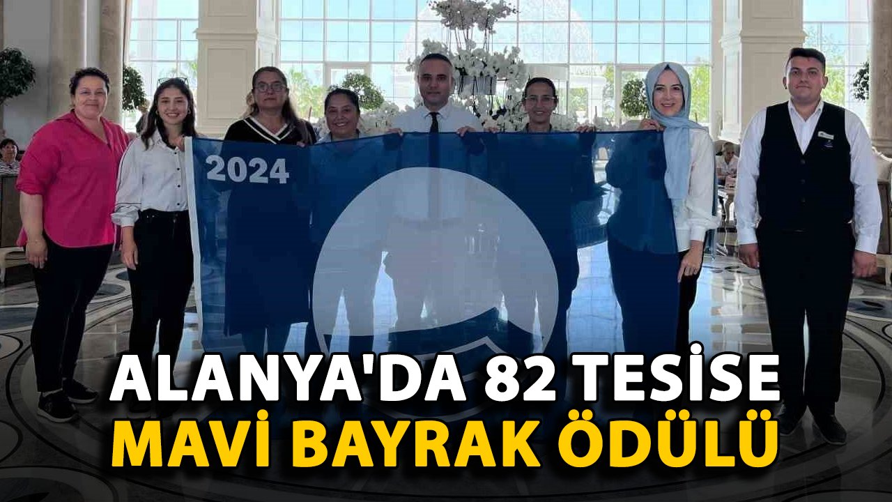 Alanya'da 82 tesise mavi bayrak ödülü