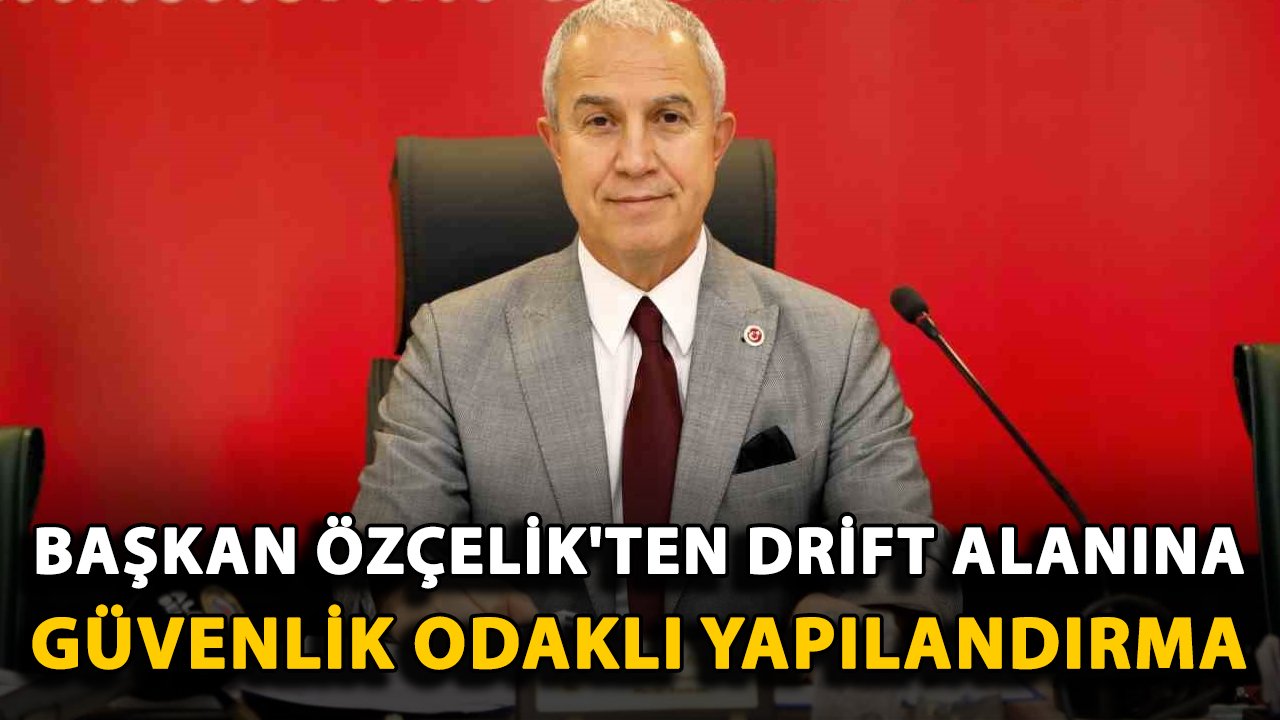 Başkan Özçelik'ten drift alanına yeniden yapılandırma