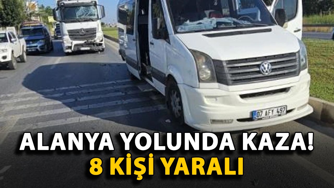 Alanya yolunda kaza! 8 kişi yaralı