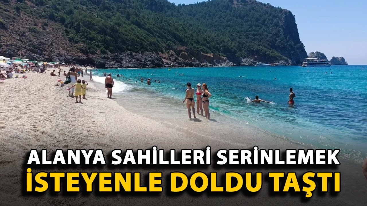 Alanya sahilleri serinlemek isteyenle doldu taştı