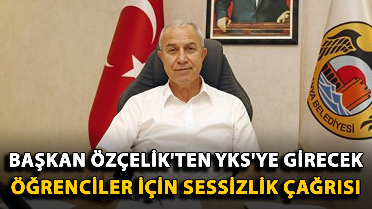 Başkan Özçelik'ten YKS'ye girecek öğrenciler için sessizlik çağrısı