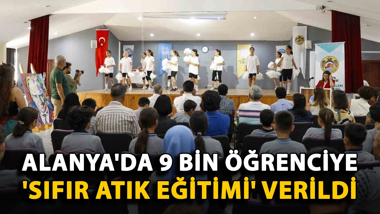 Alanya'da 9 bin öğrenciye 'Sıfır Atık Eğitimi' verildi