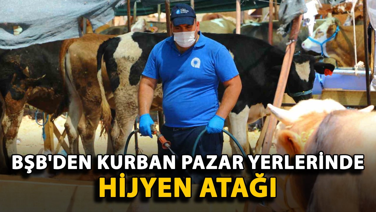 BŞB'den kurban pazar yerlerinde hijyen atağı