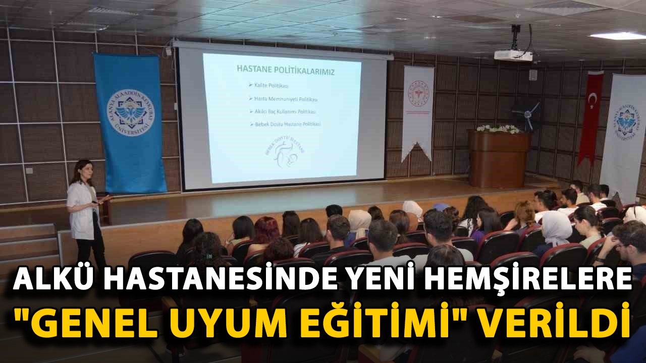 ALKÜ hastanesinde yeni hemşirelere "Genel Uyum Eğitimi" verildi