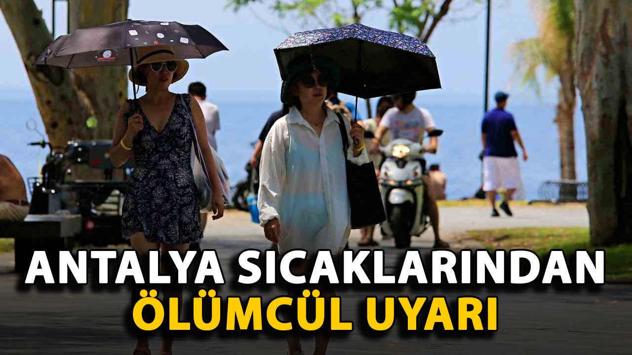 Antalya sıcaklarından ölümcül uyarı