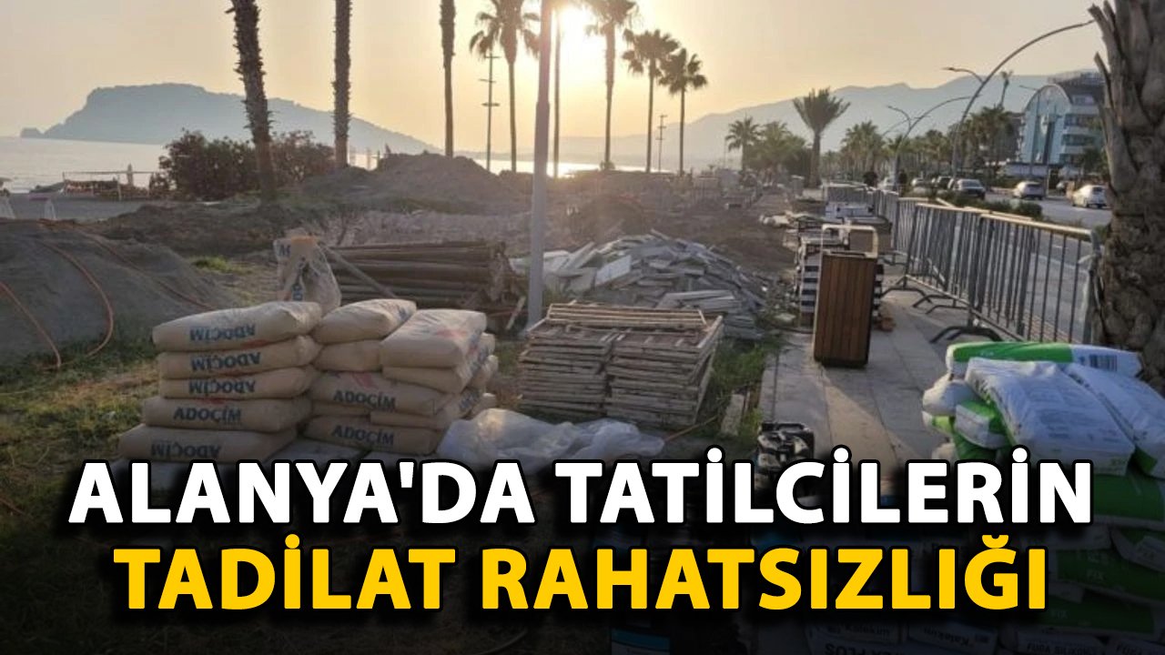 Alanya'da tatilcilerin tadilat rahatsızlığı