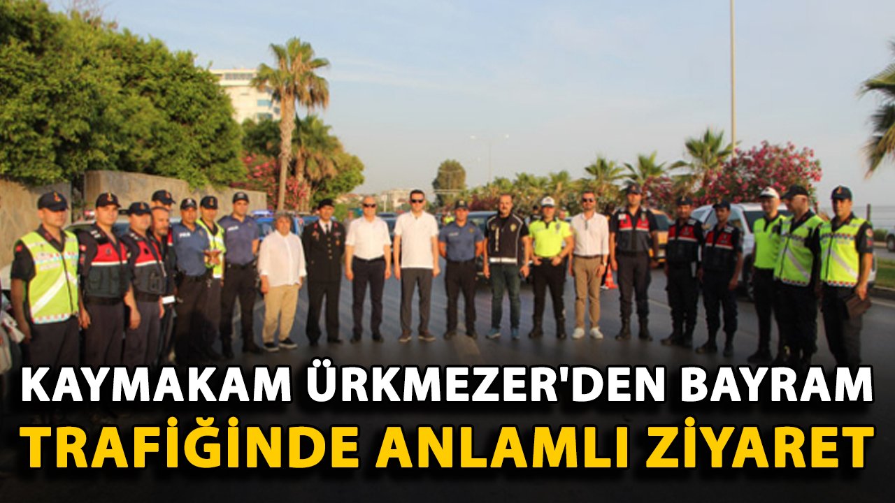 Kaymakam Ürkmezer'den bayram trafiğinde anlamlı ziyaret