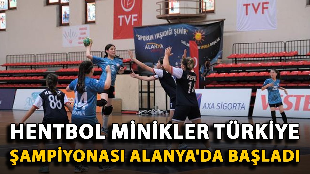 Hentbol Minikler Türkiye Şampiyonası Alanya'da başladı