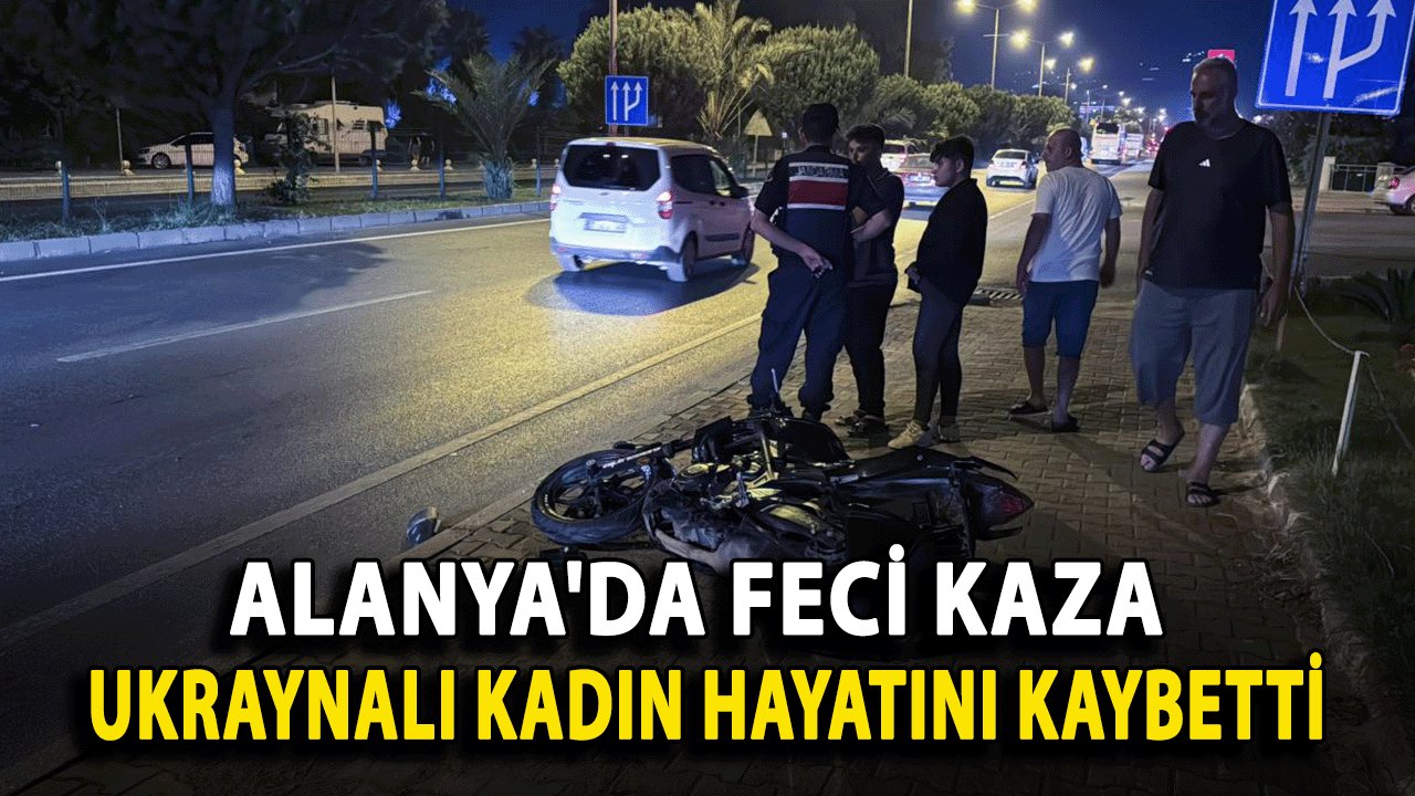 Alanya'da Feci Kaza: Ukraynalı Kadın Hayatını Kaybetti