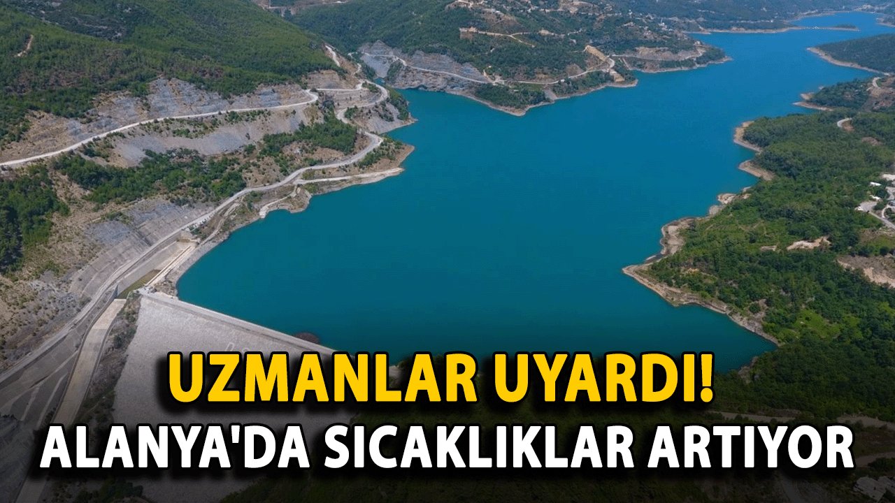 Uzmanlar Uyardı! Alanya'da Sıcaklıklar Artıyor