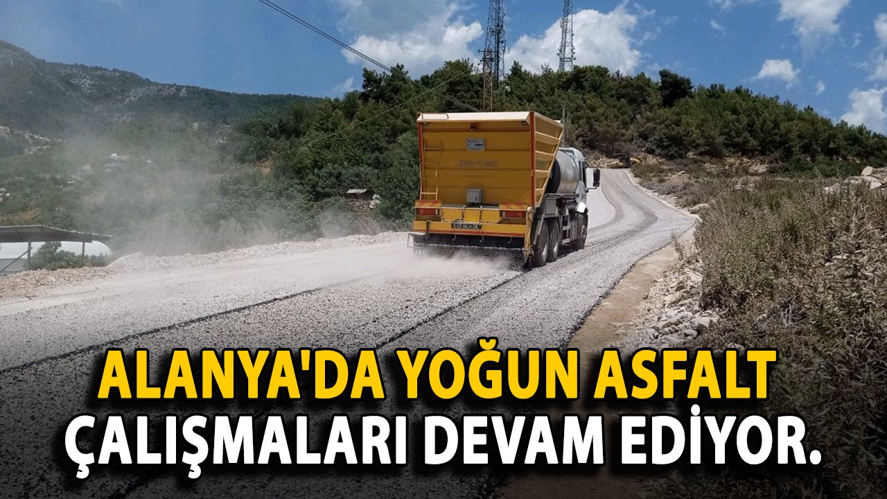 Alanya'da Yoğun Asfalt Çalışmaları Devam Ediyor.