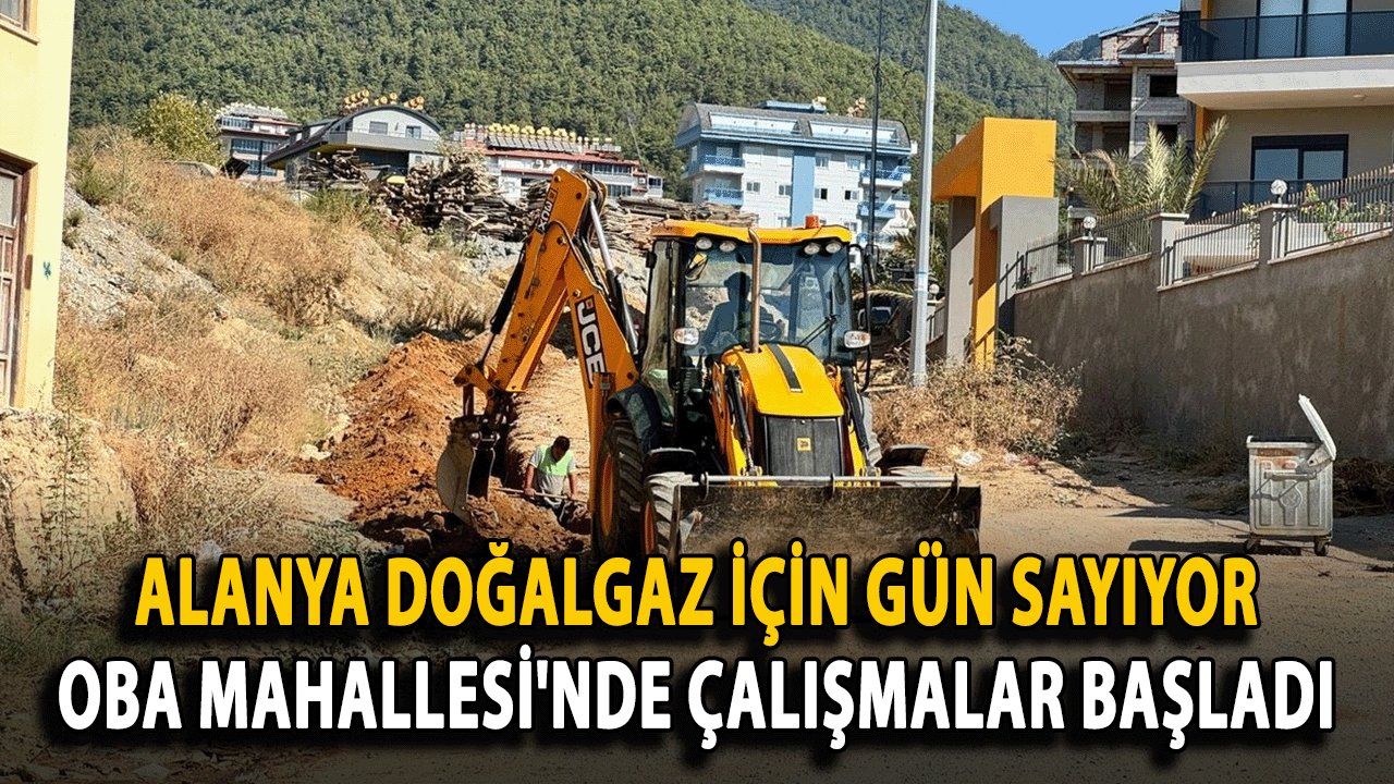 Alanya Doğalgaz İçin Gün Sayıyor: Oba Mahallesi'nde Çalışmalar Başladı