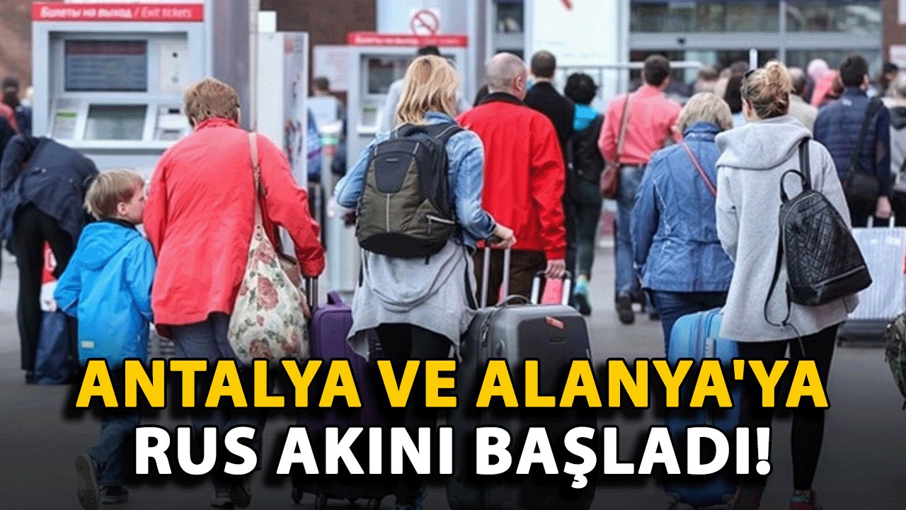 Antalya ve Alanya'ya Rus Akını Başladı!