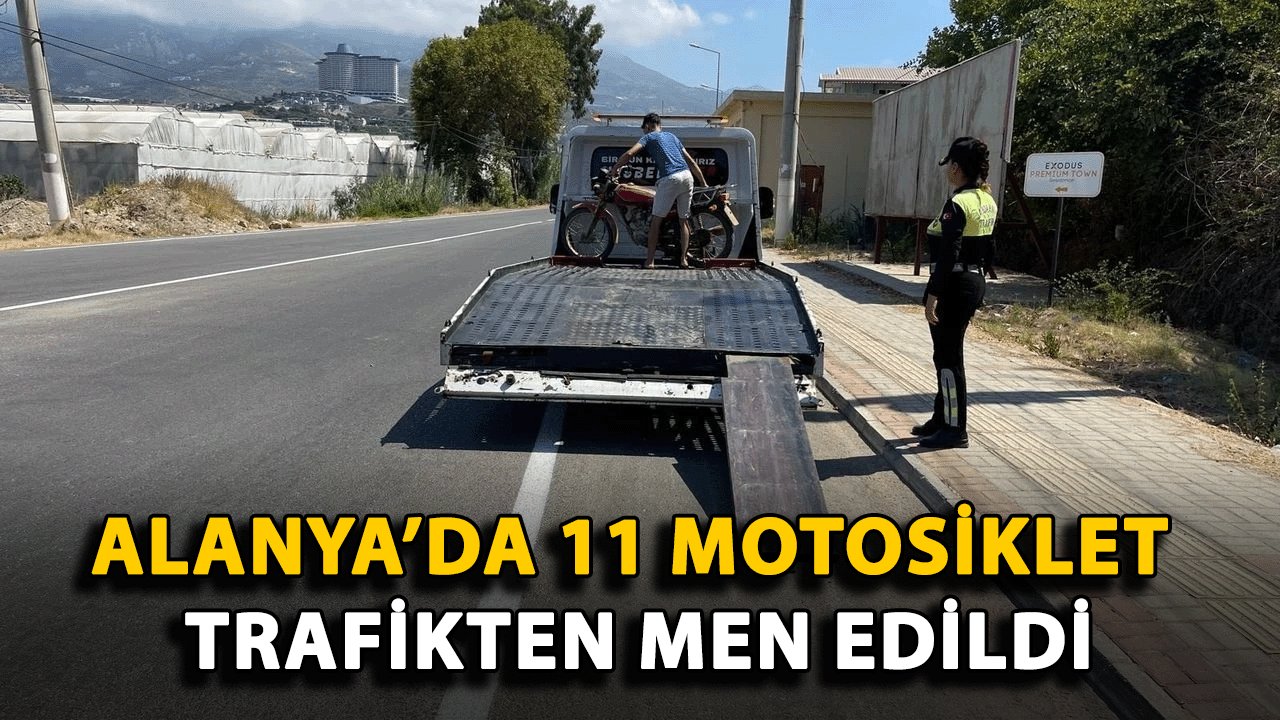 Alanya’da 11 motosiklet trafikten men edildi