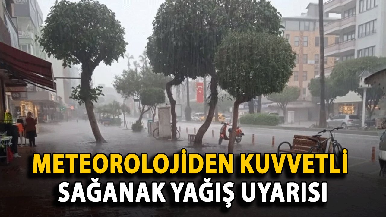 Meteorolojiden Kuvvetli Sağanak Yağış Uyarısı