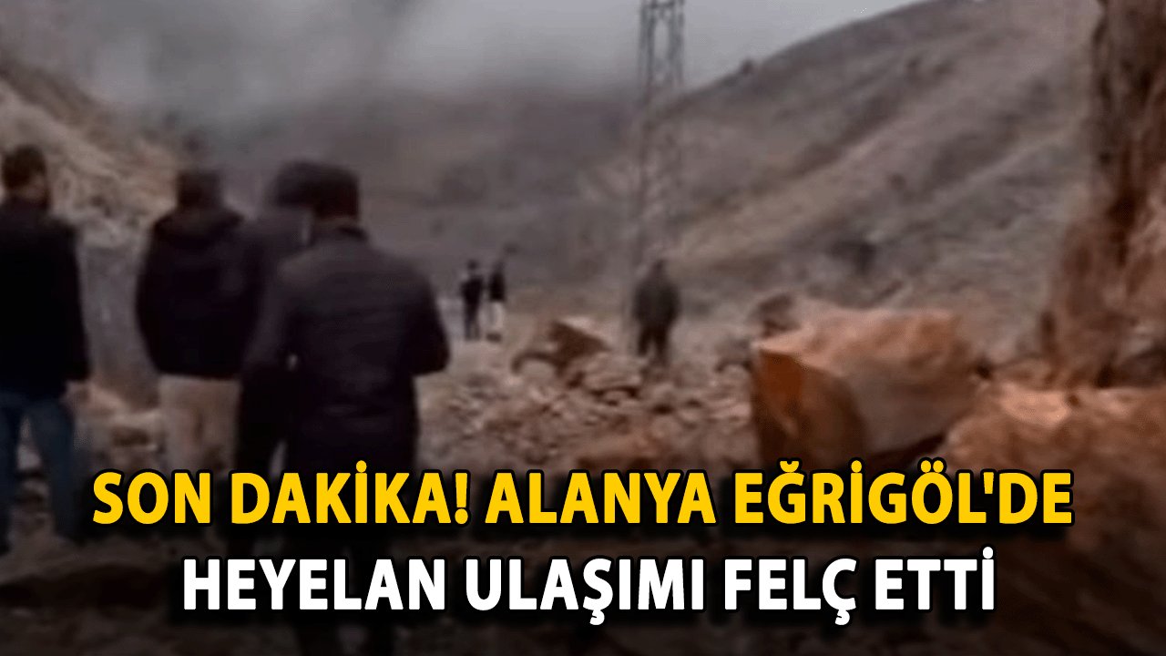 Son Dakika! Alanya Eğrigöl'de Heyelan Ulaşımı Felç Etti