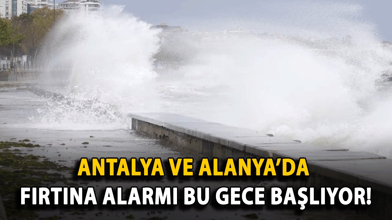 Antalya ve Alanya’da Fırtına Alarmı: Bu Gece Başlıyor!