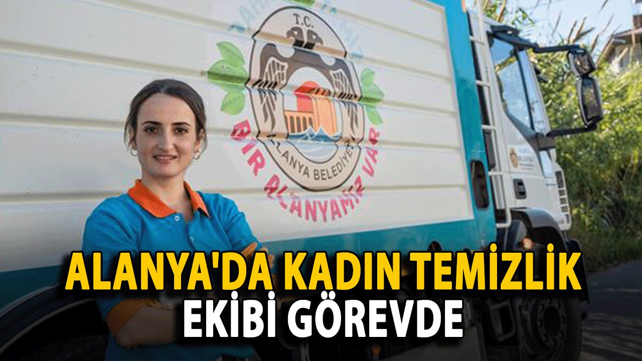 Alanya'da Kadın Temizlik Ekibi Görevde