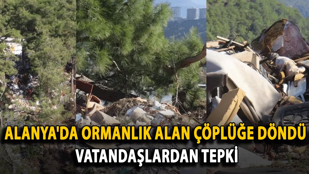 Alanya'da Ormanlık Alan Çöplüğe Döndü, Vatandaşlardan Tepki