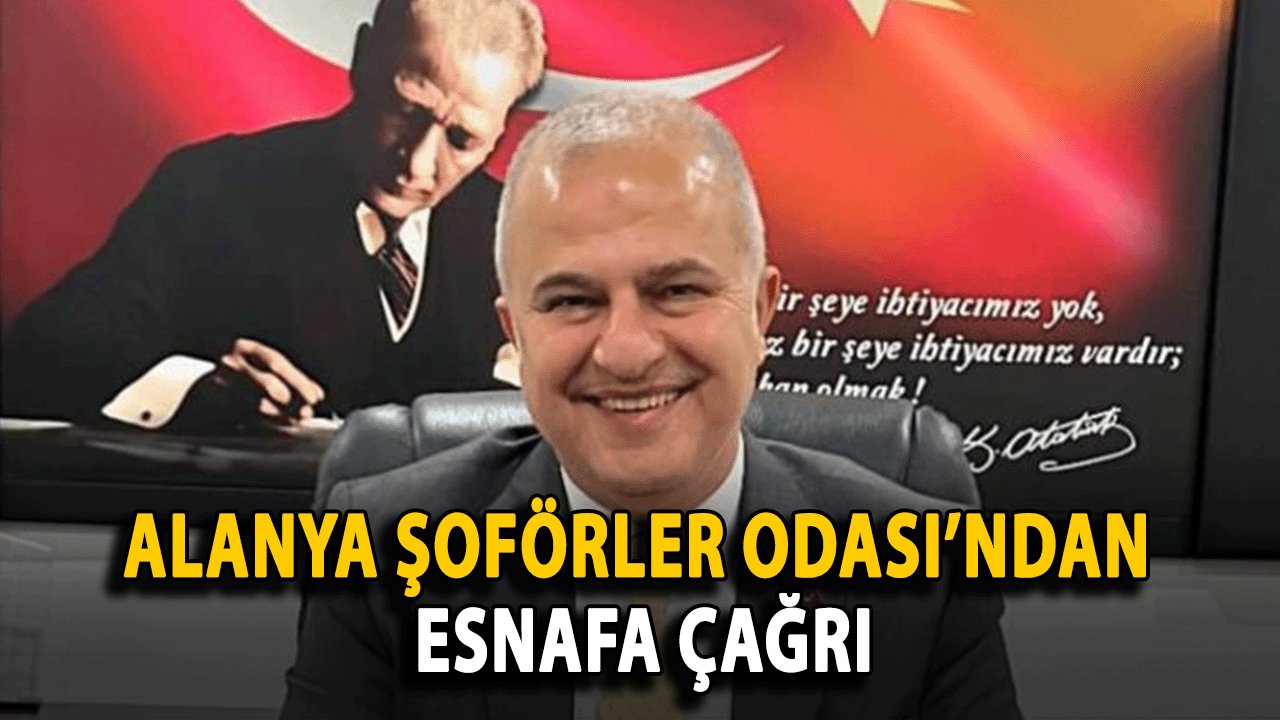 Alanya Şoförler Odası’ndan Esnafa Çağrı
