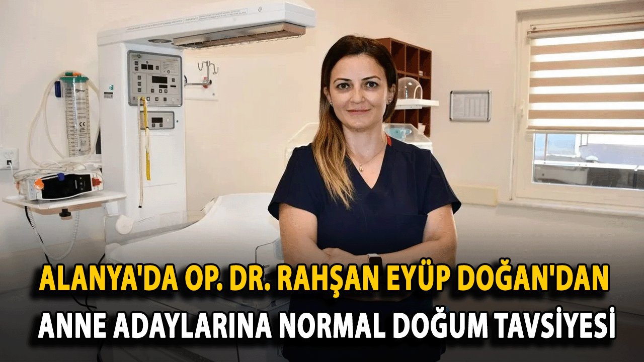 Alanya'da Op. Dr. Rahşan Eyüp Doğan'dan Anne Adaylarına Normal Doğum Tavsiyesi